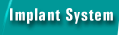Implant System